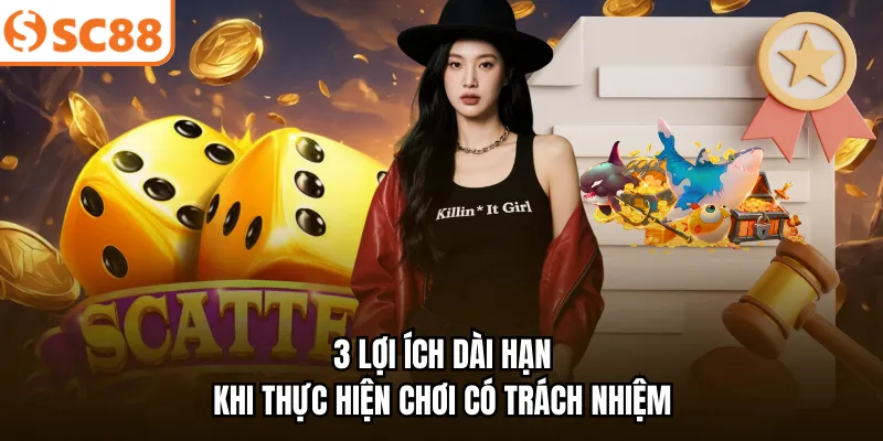 3 lợi ích dài hạn khi thực hiện chơi có trách nhiệm
