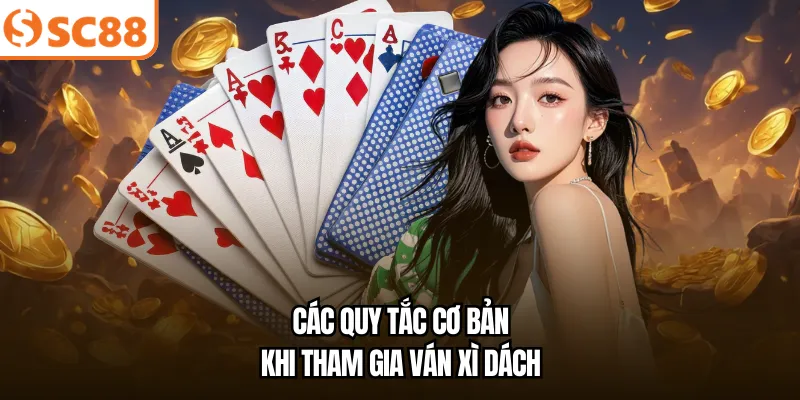 Các quy tắc cơ bản khi tham gia ván xì dách