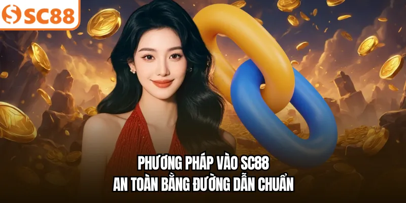 Phương pháp vào SC88 an toàn bằng đường dẫn chuẩn