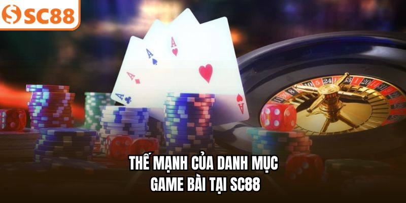 Thế mạnh của danh mục game bài tại SC88